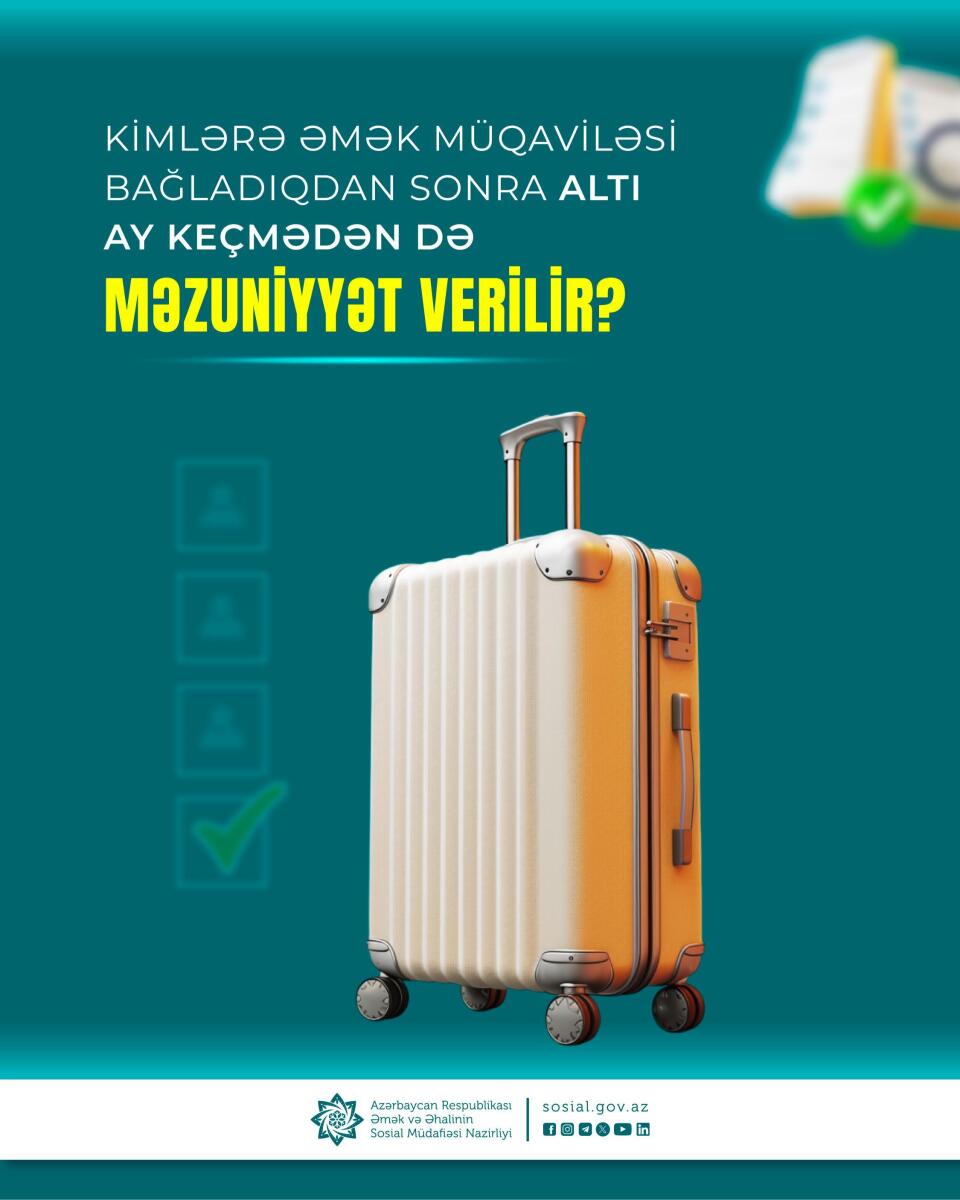 Kimlərə əmək müqaviləsi bağladıqdan sonra altı ay keçmədən də məzuniyyət verilir?