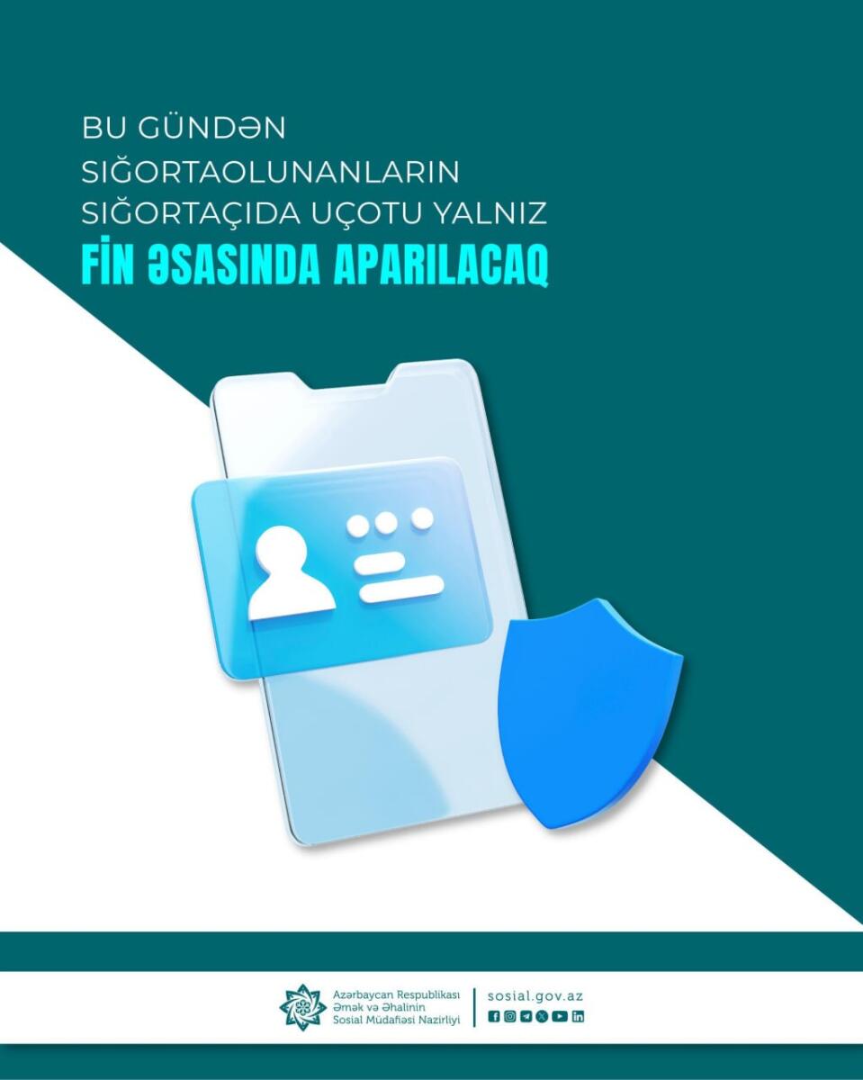 Bu gündən sığortaolunanların sığortaçıda uçotu yalnız FİN əsasında aparılacaq