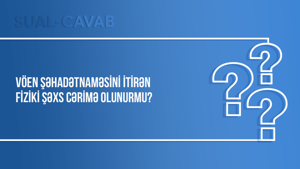 VÖEN şəhadətnaməsini itirən fiziki şəxs cərimə olunurmu?