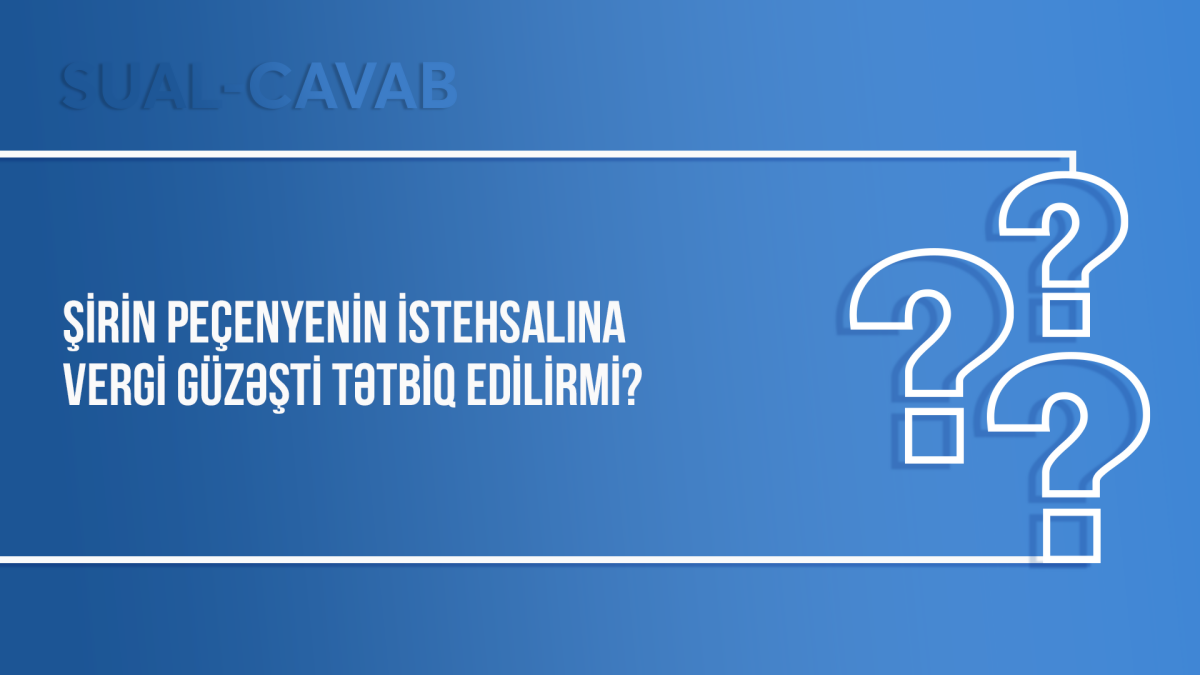 Şirin peçenyenin istehsalına vergi güzəşti tətbiq edilirmi?