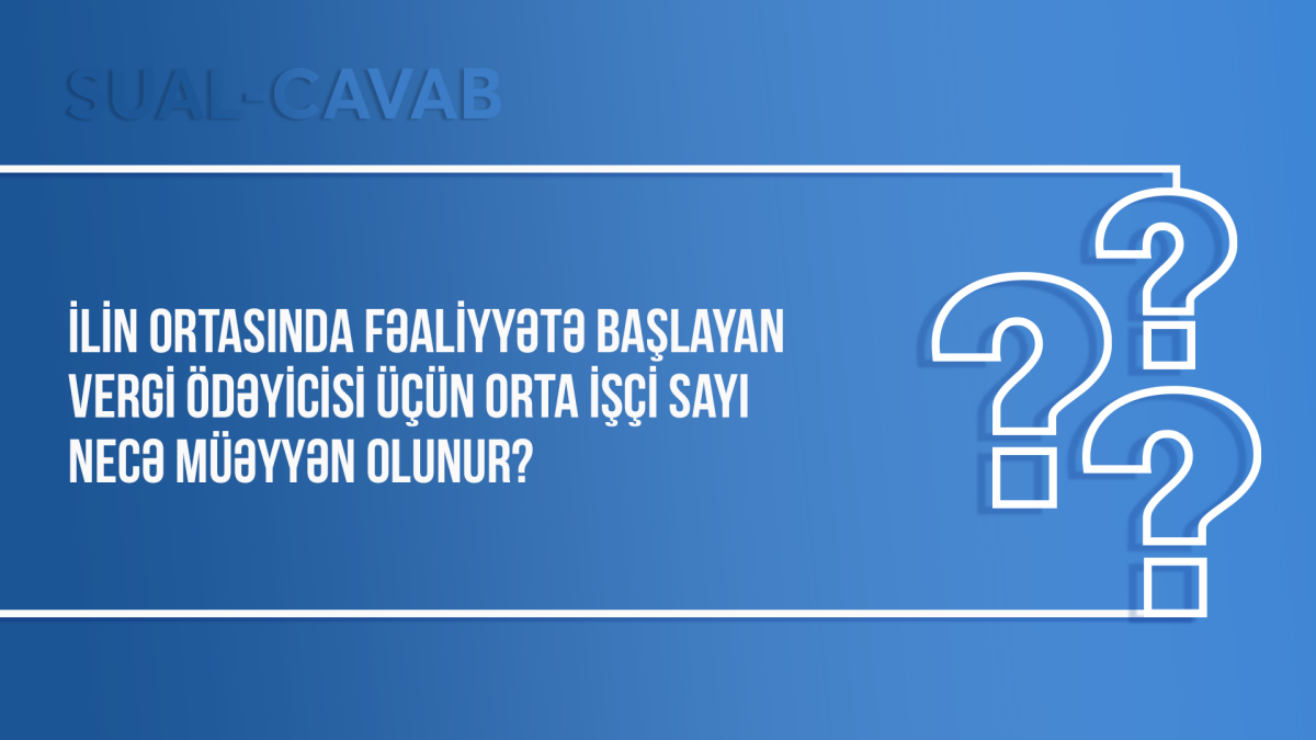 İlin ortasında fəaliyyətə başlayan vergi ödəyicisi üçün orta işçi sayı necə müəyyən olunur?