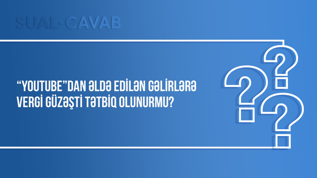 “YouTube”dan əldə edilən gəlirlərə vergi güzəşti tətbiq olunurmu?