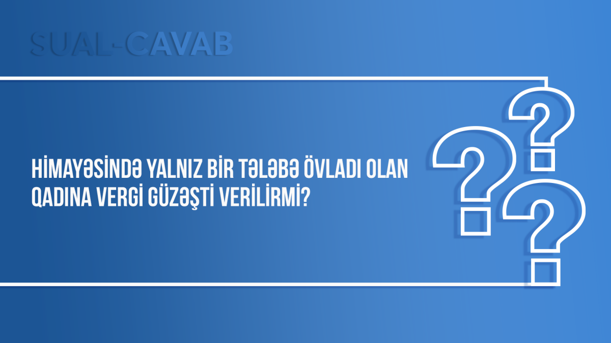 Himayəsində yalnız bir tələbə övladı olan qadına vergi güzəşti verilirmi?