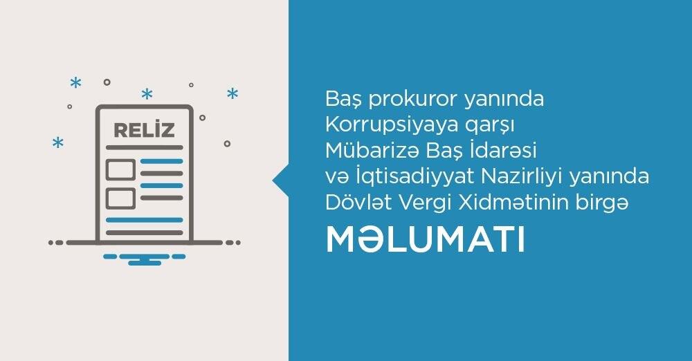 Baş prokuror yanında Korrupsiyaya qarşı Mübarizə Baş İdarəsi və Dövlət Vergi Xidmətinin birgə məlumatı