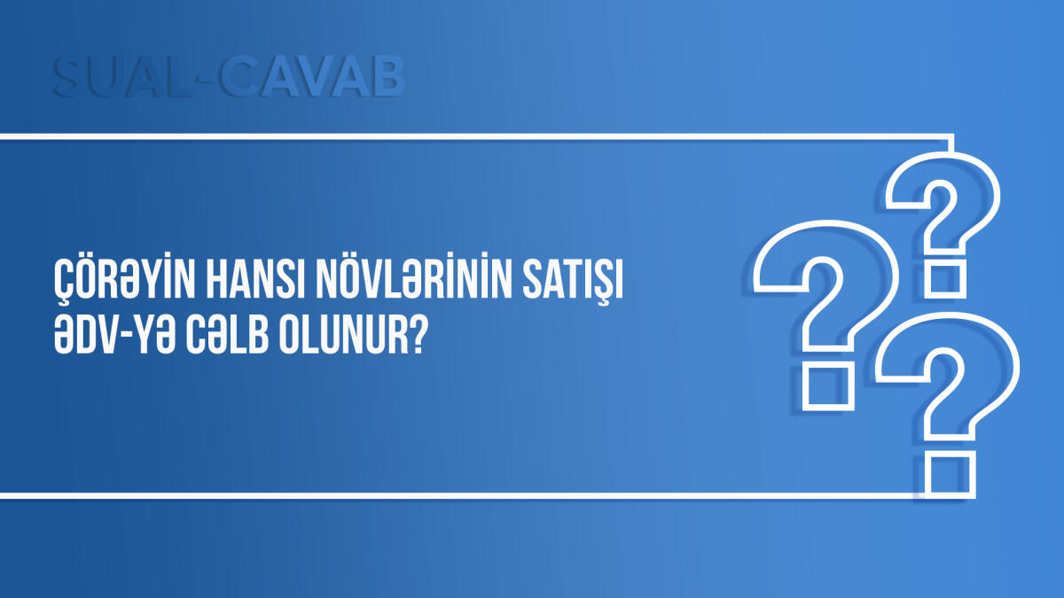 Çörəyin hansı növlərinin satışı ƏDV-yə cəlb olunur?