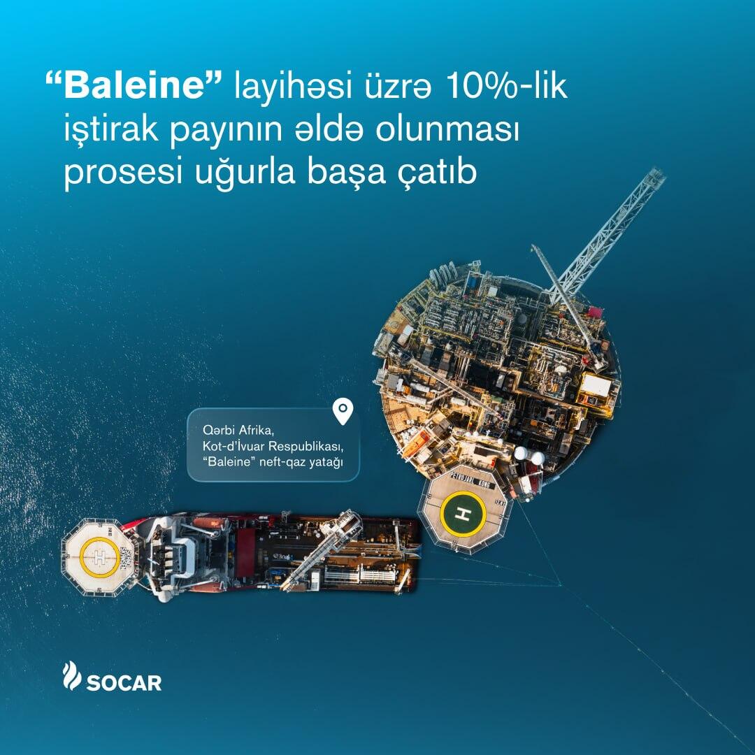 SOCAR tərəfindən “Baleine” layihəsi üzrə 10 faizlik iştirak payının əldə olunması prosesi başa çatıb