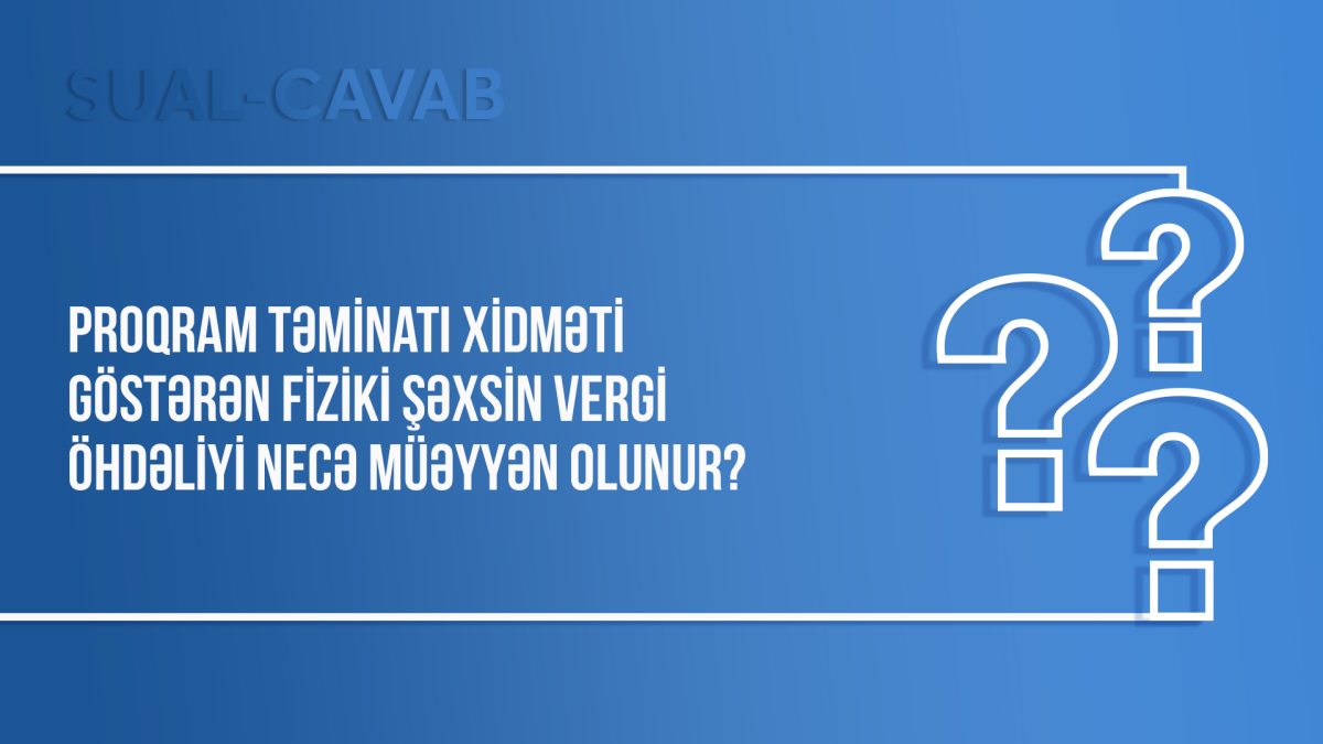 Proqram təminatı xidməti göstərən fiziki şəxsin vergi öhdəliyi necə müəyyən olunur?