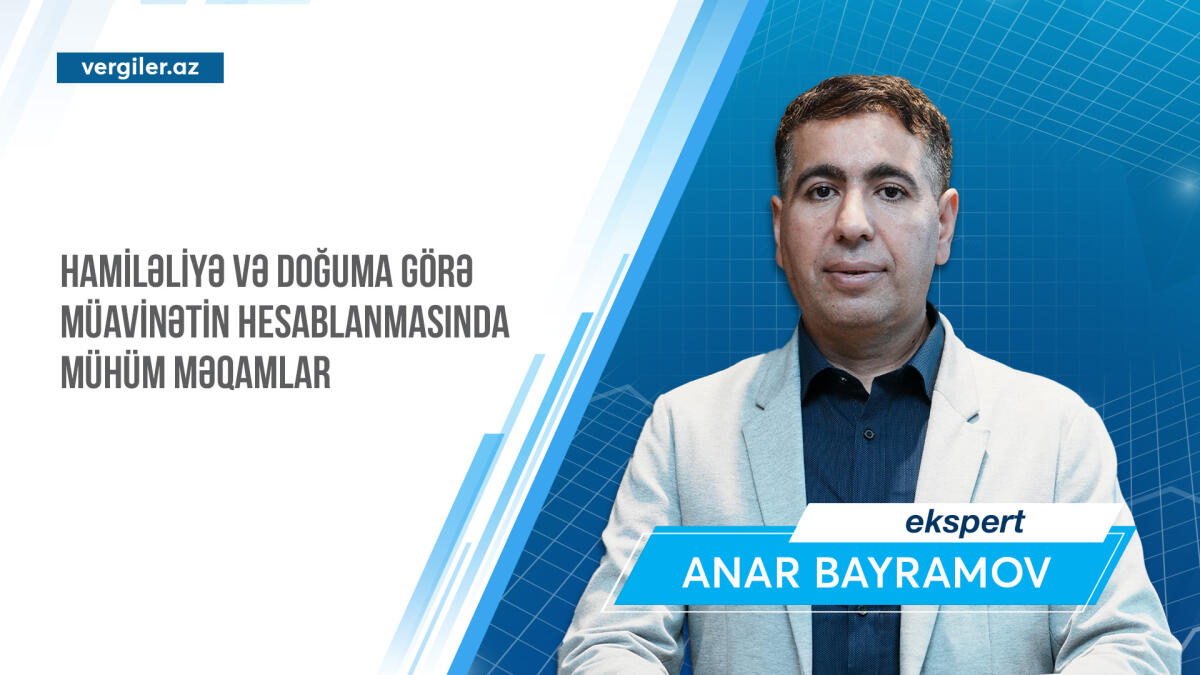 Hamiləliyə və doğuma görə müavinətin hesablanmasında mühüm məqamlar