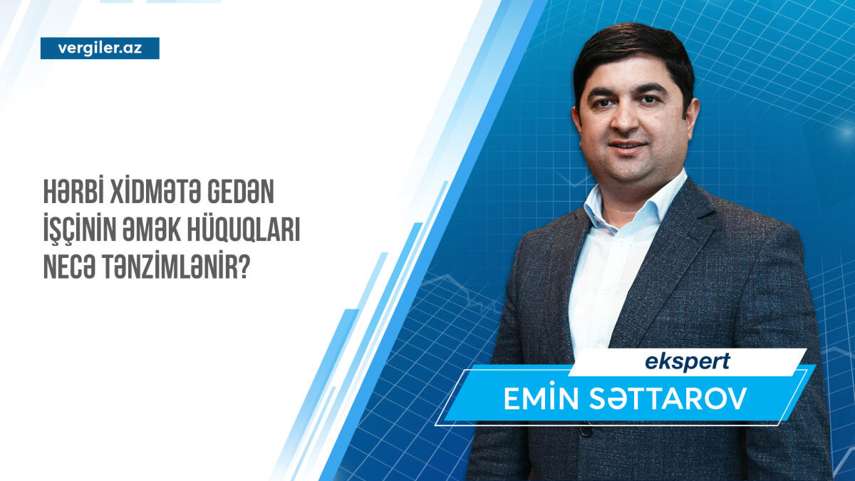 Hərbi xidmətə gedən işçinin əmək hüquqları necə tənzimlənir?