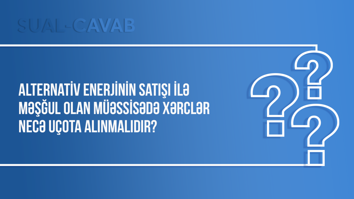 Alternativ enerjinin satışı ilə məşğul olan müəssisədə xərclər necə uçota alınmalıdır?