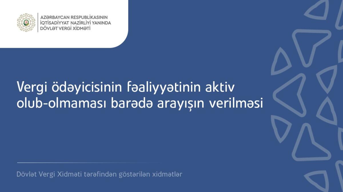 “Vergi ödəyicisinin fəaliyyətinin aktiv olub-olmaması barədə arayışın verilməsi” xidməti