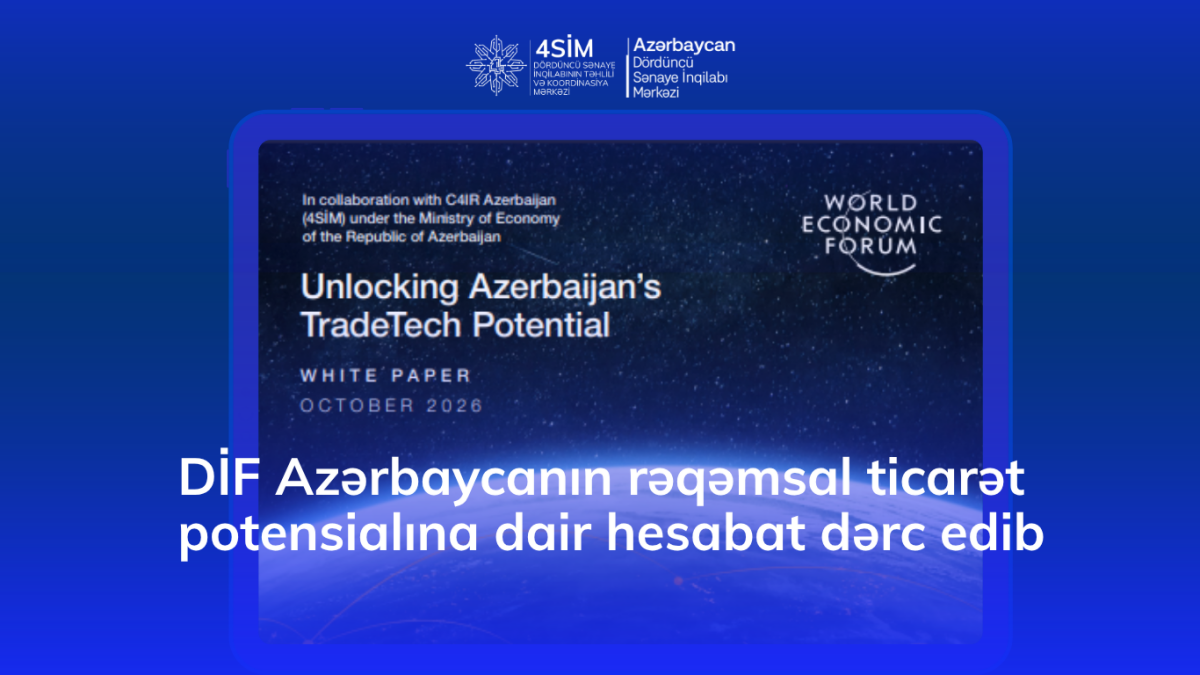 Dünya İqtisadi Forumu Azərbaycanın rəqəmsal ticarət potensialına dair hesabat dərc edib