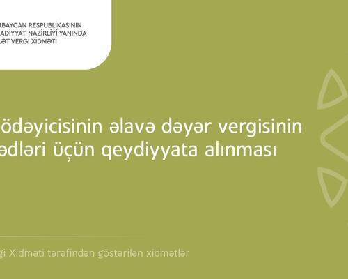 Vergi ödəyicisinin əlavə dəyər vergisinin məqsədləri üçün qeydiyyata alınması” xidməti